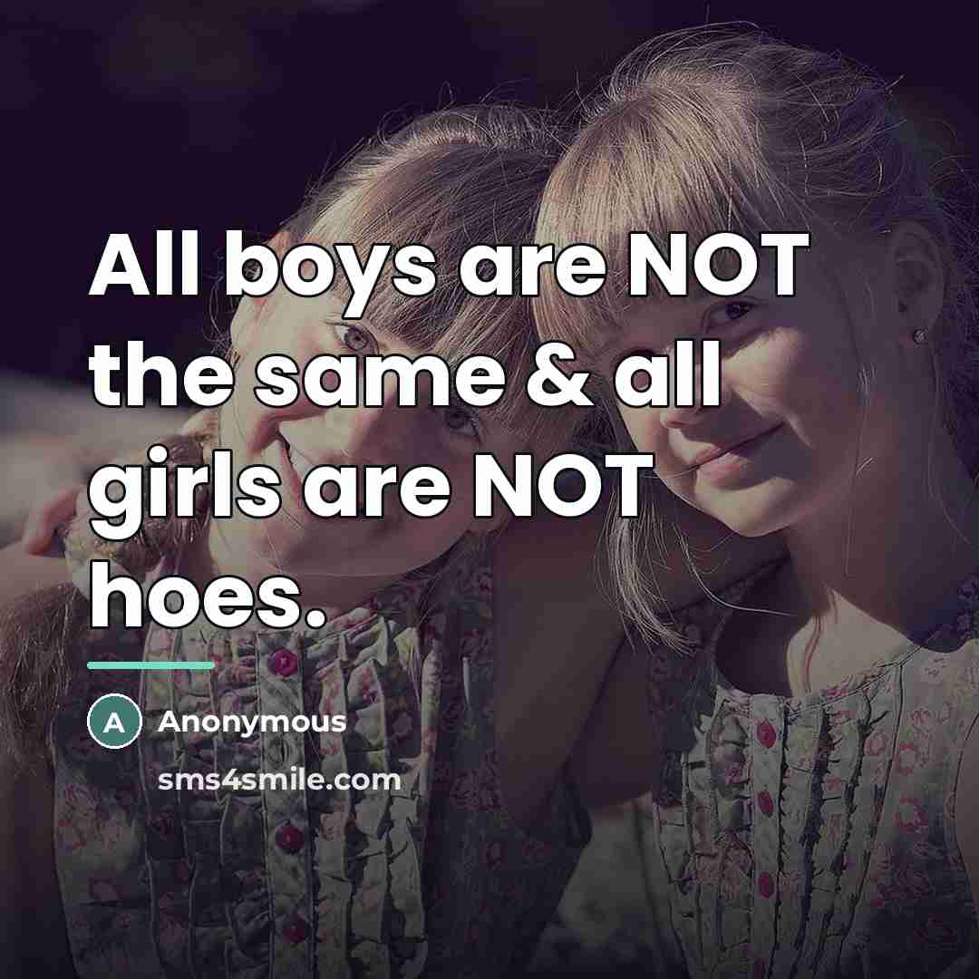 “All boys are NOT the same & all girls are…” quote by Anonymous