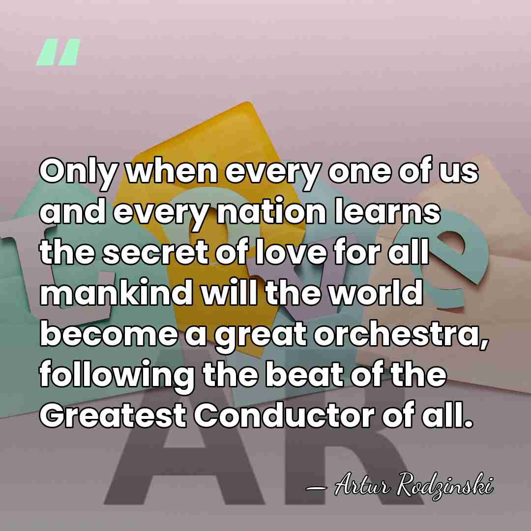 Only when every one of us and every nation learns the secret&hellip; - Artur Rodzinski