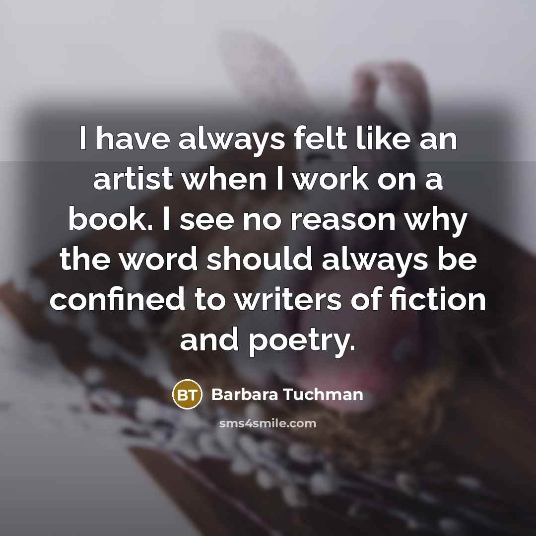 “I have always felt like an artist when I work…” quote by Barbara Tuchman