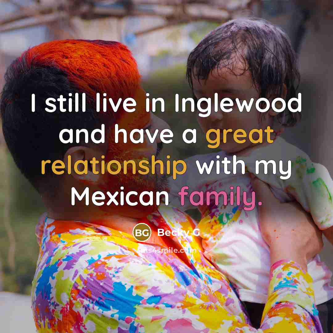 “I still live in Inglewood and have a great relationship…” quote by Becky G