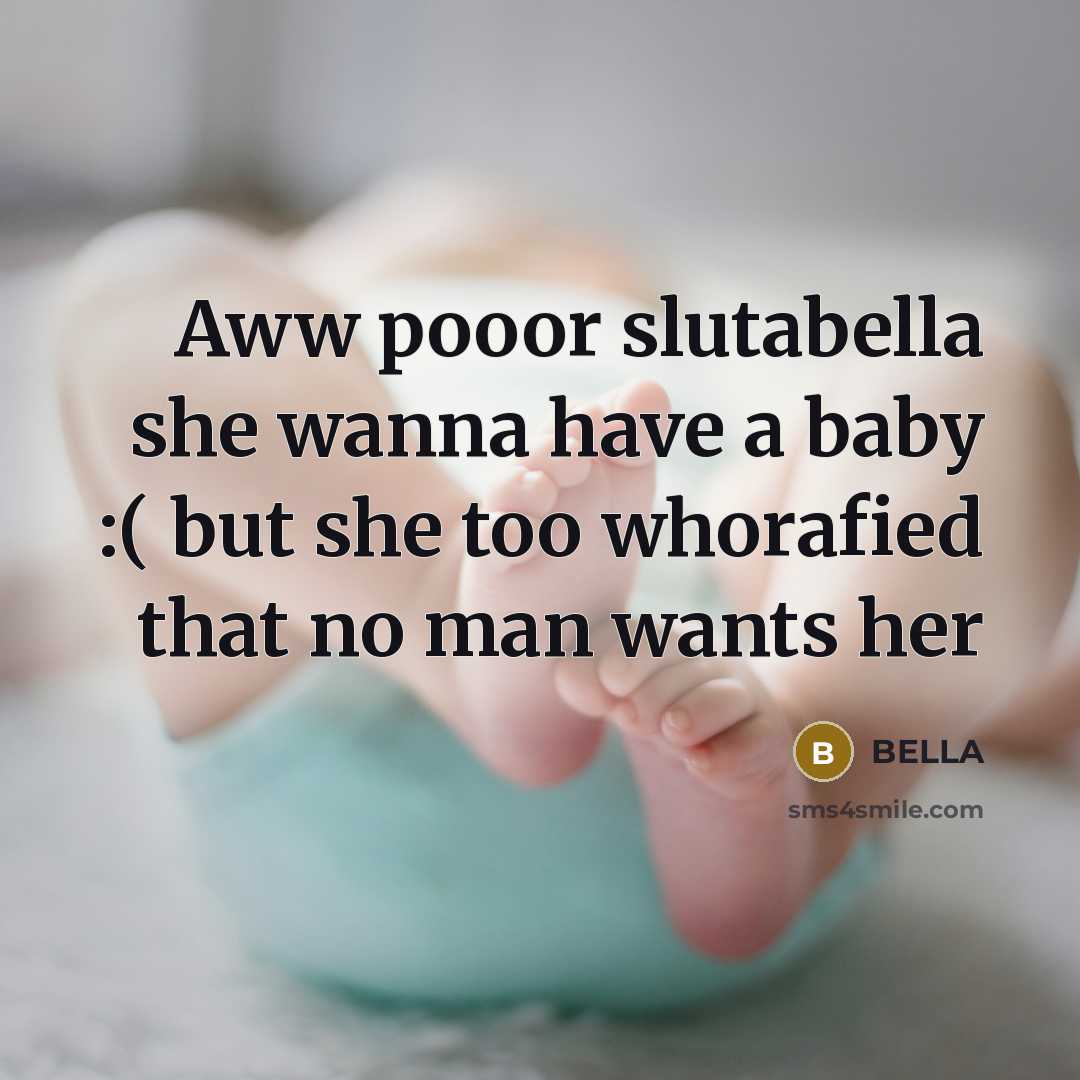 “Aww pooor slutabella she wanna have a baby :( but…” quote by Bella