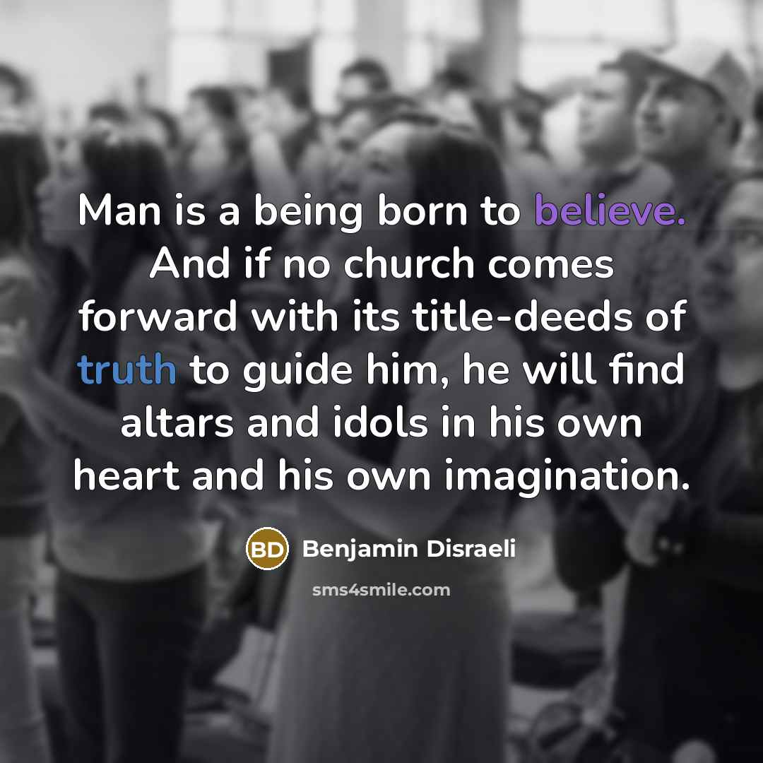 “Man is a being born to believe. And if no…” quote by Benjamin Disraeli