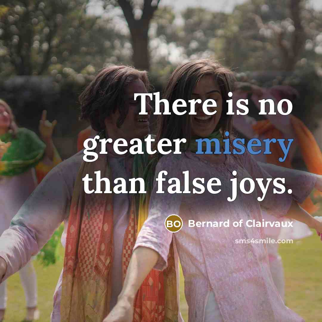 “There is no greater misery than false joys.…” quote by Bernard of Clairvaux