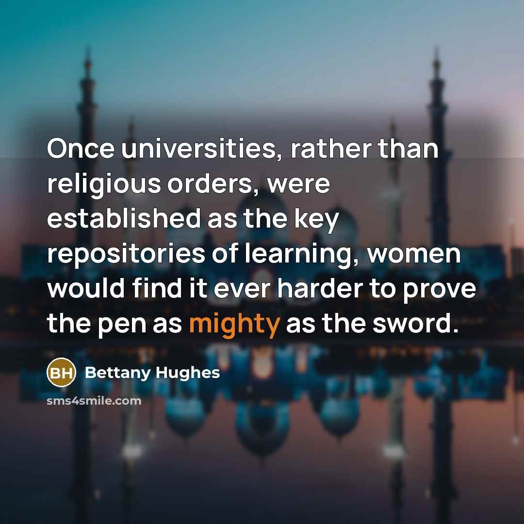 “Once universities, rather than religious orders, were established as the…” quote by Bettany Hughes