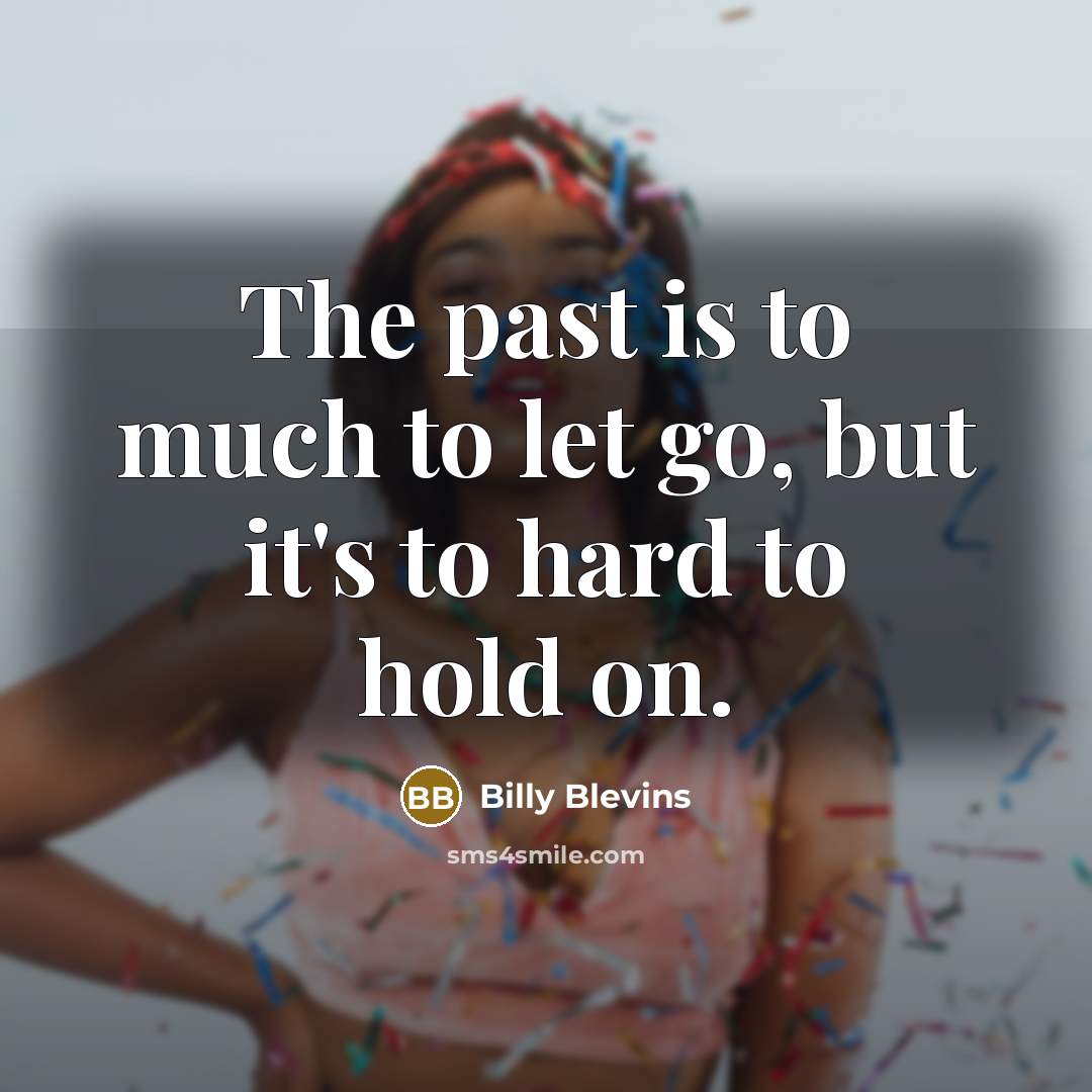 “The past is to much to let go, but it's…” quote by Billy Blevins