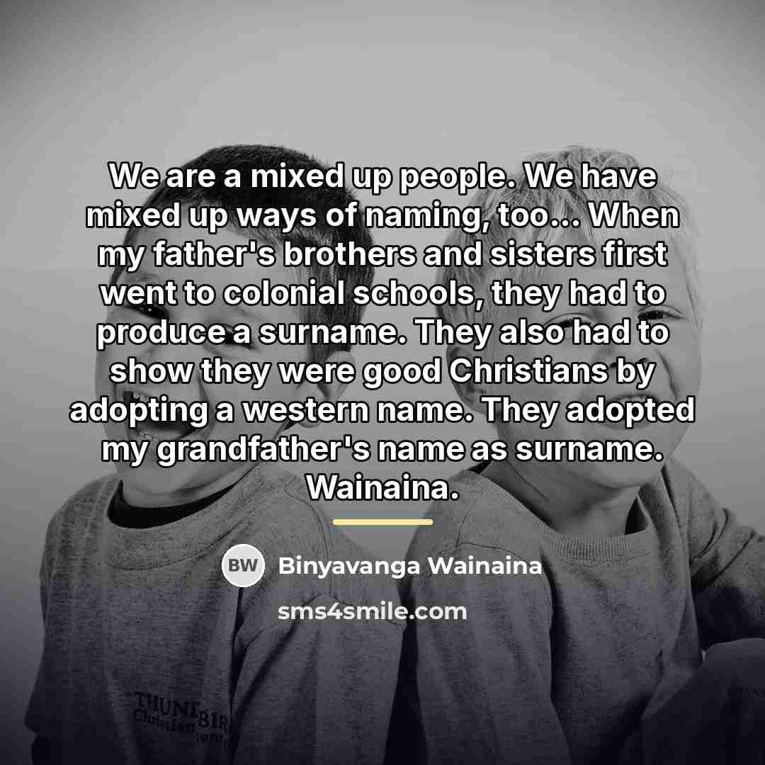 “We are a mixed up people. We have mixed up…” quote by Binyavanga Wainaina