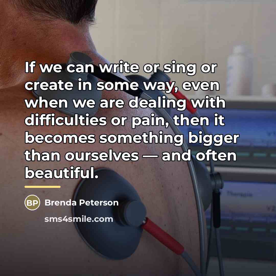 “If we can write or sing or create in some…” quote by Brenda Peterson