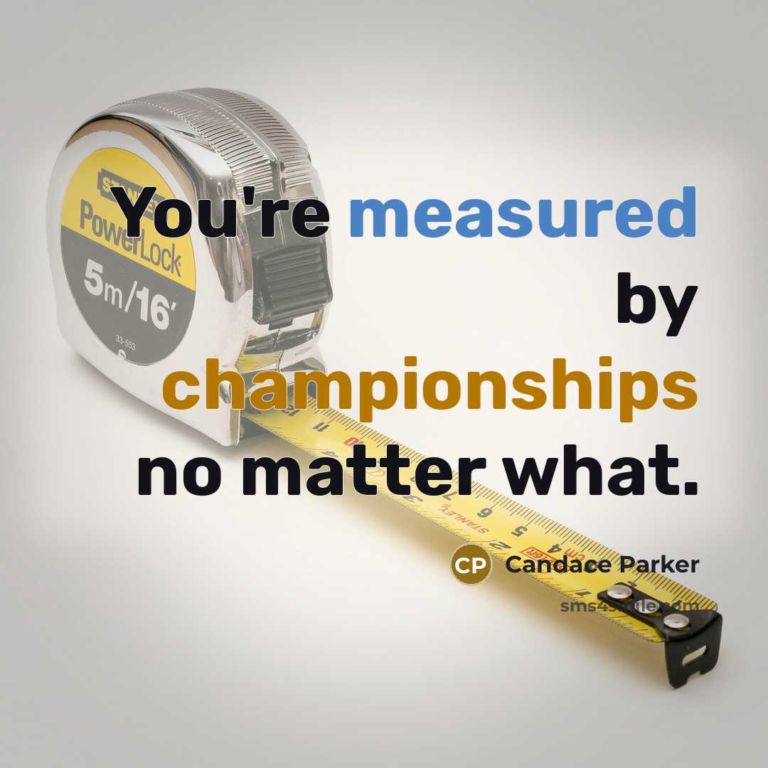 “You're measured by championships no matter what.…” quote by Candace Parker
