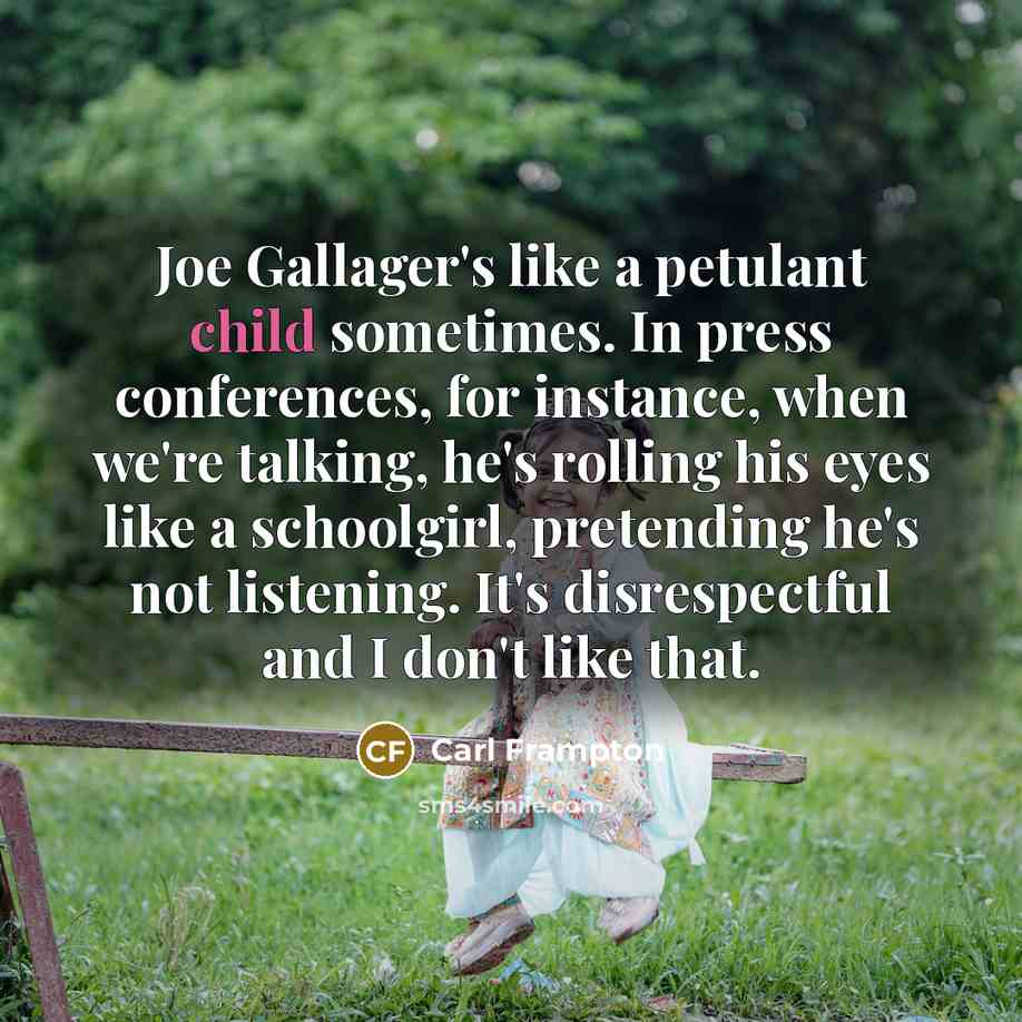 “Joe Gallager's like a petulant child sometimes. In press conferences,…” quote by Carl Frampton
