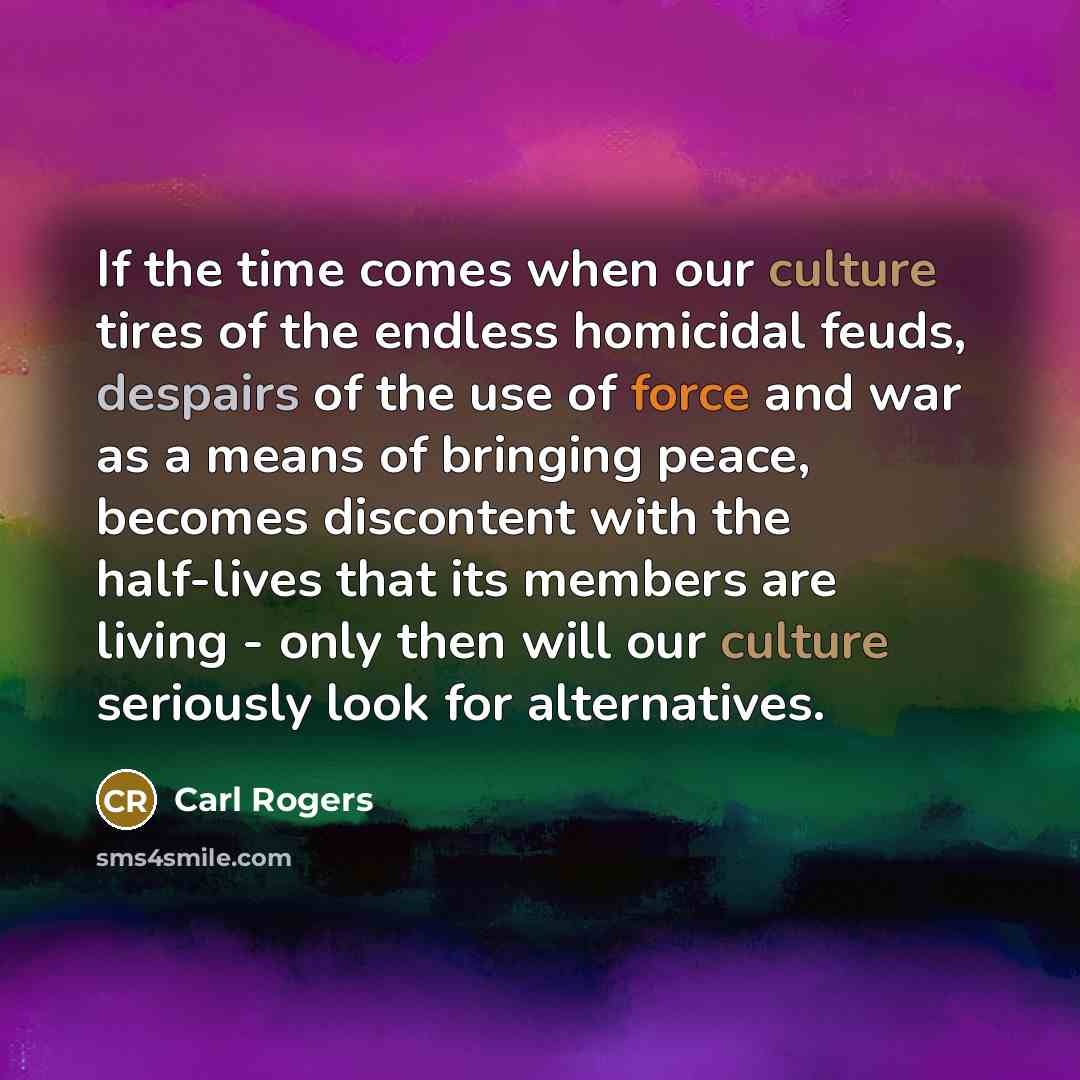 “If the time comes when our culture tires of the…” quote by Carl Rogers