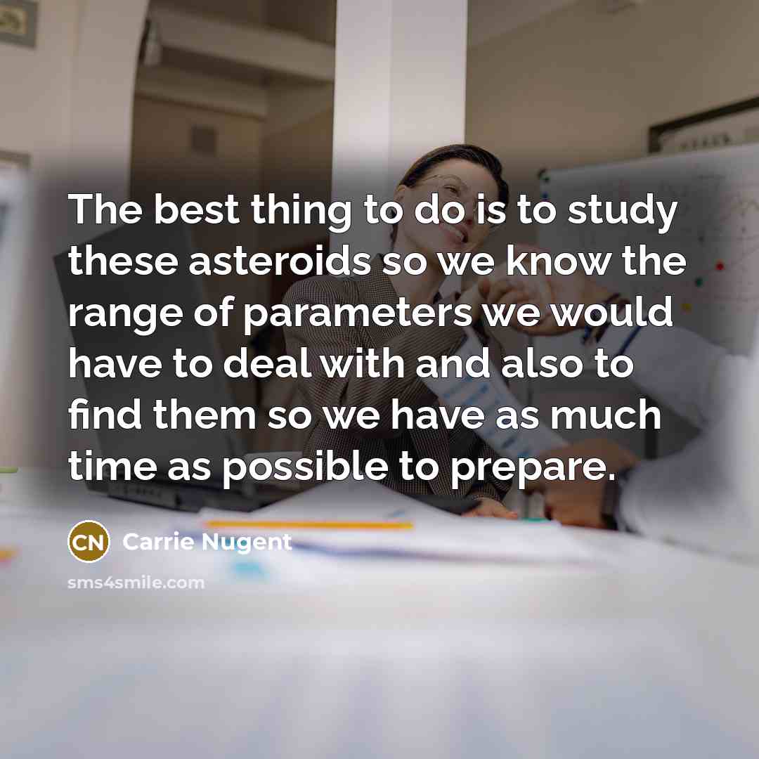 “The best thing to do is to study these asteroids…” quote by Carrie Nugent