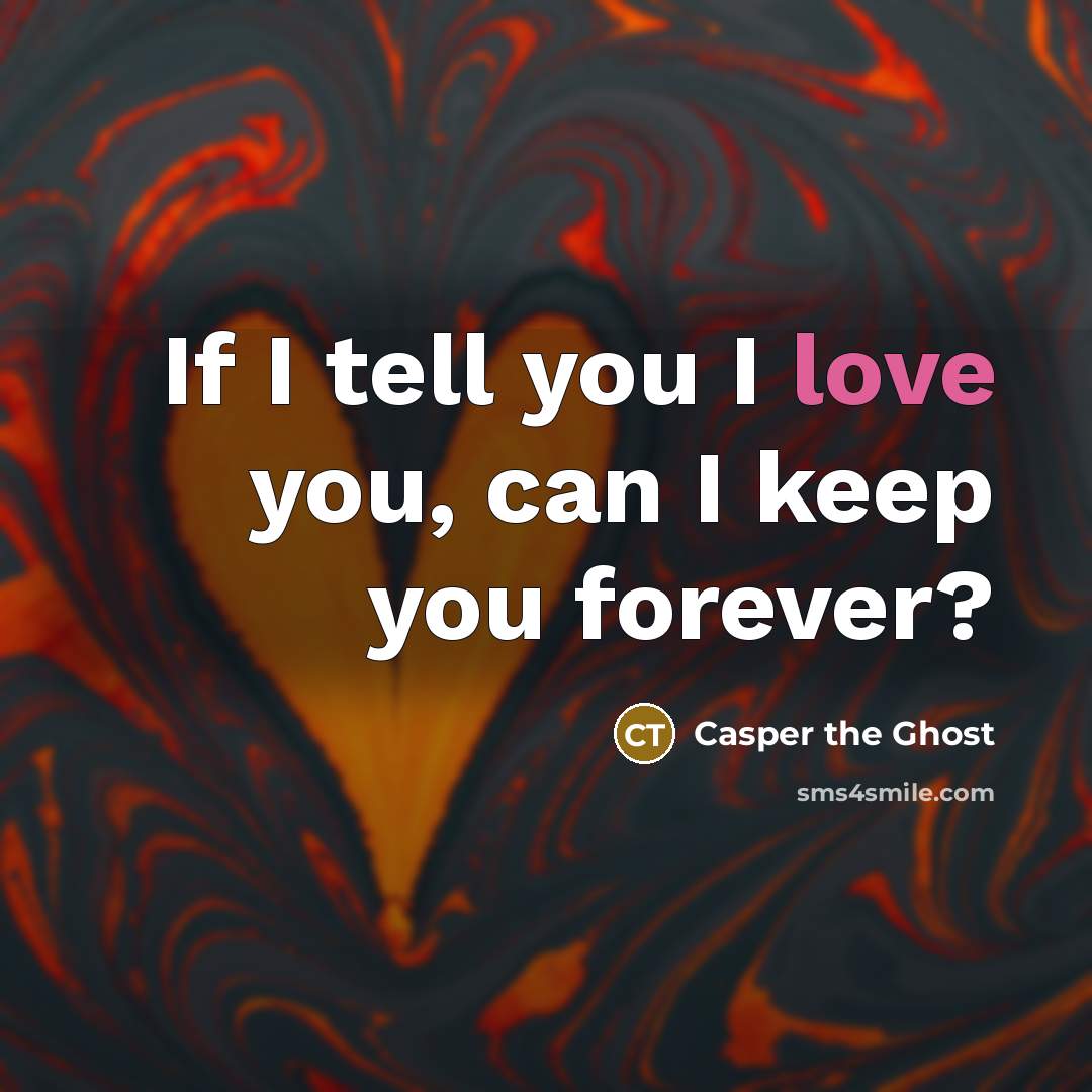 “If I tell you I love you, can I keep you forever?” quote by Casper the Ghost