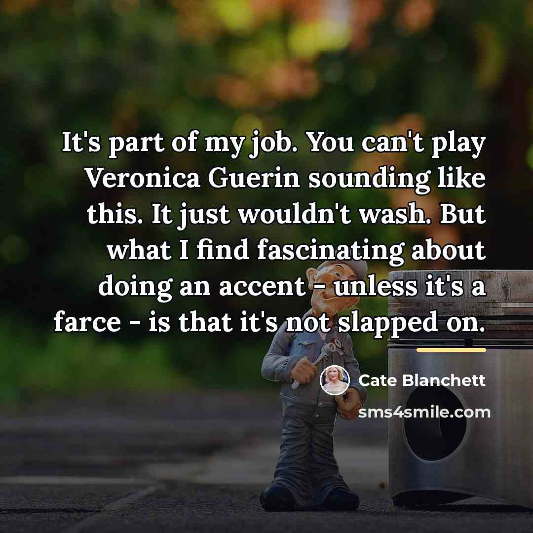 “It's part of my job. You can't play Veronica Guerin…” quote by Cate Blanchett