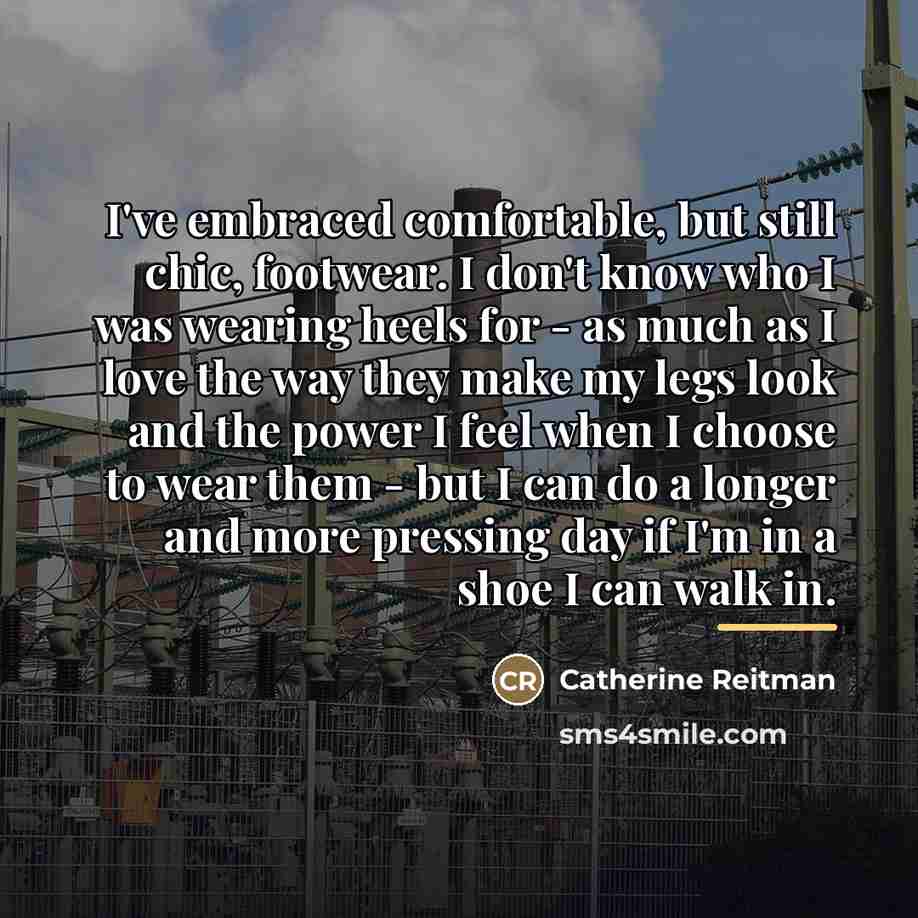 “I've embraced comfortable, but still chic, footwear. I don't know…” quote by Catherine Reitman