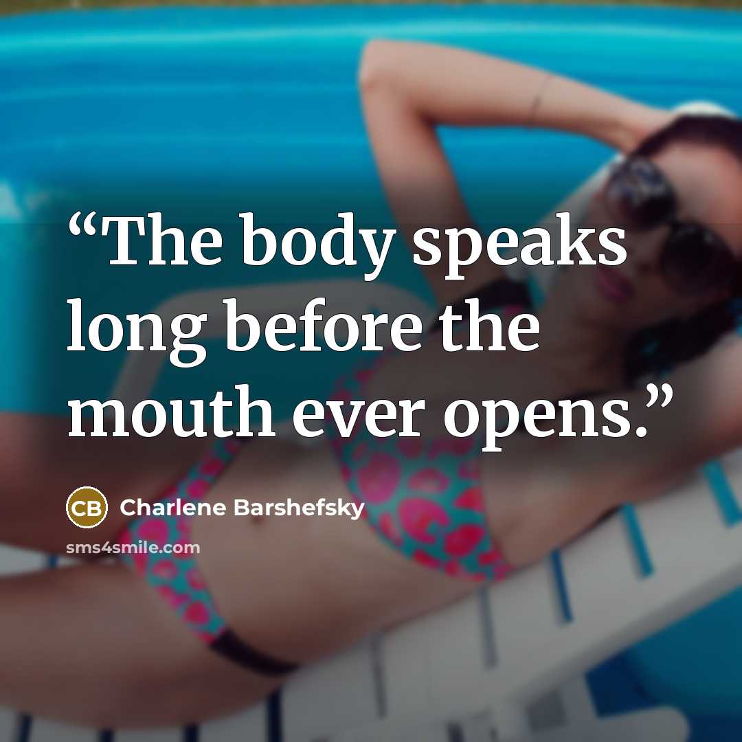 “The body speaks long before the mouth ever opens.” quote by Charlene Barshefsky