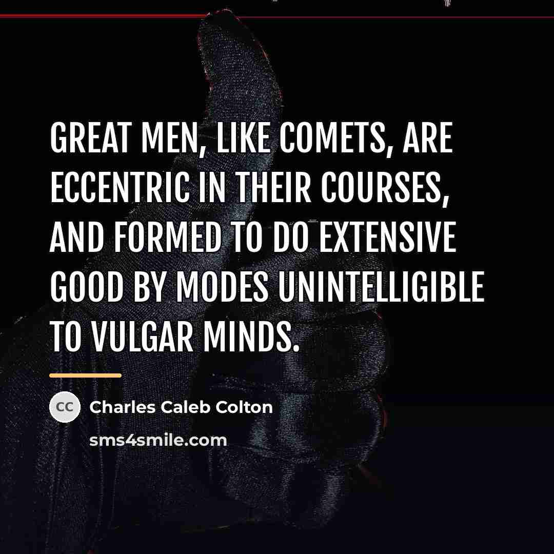 “Great men, like comets, are eccentric in their courses, and…” quote by Charles Caleb Colton