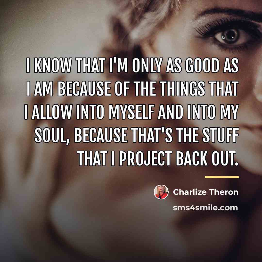 “I know that I'm only as good as I am…” quote by Charlize Theron