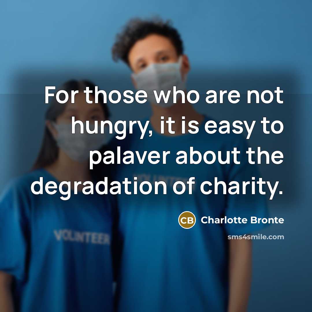“For those who are not hungry, it is easy to…” quote by Charlotte Bronte