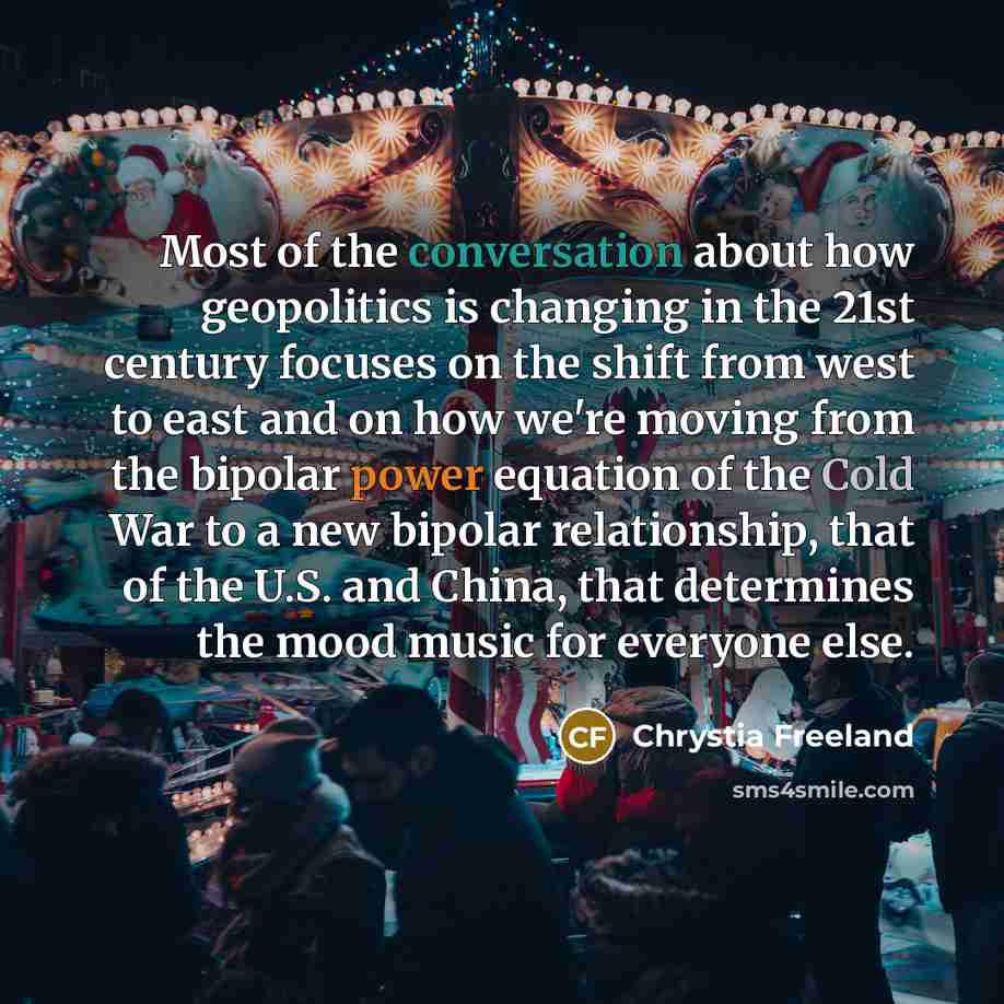“Most of the conversation about how geopolitics is changing in…” quote by Chrystia Freeland