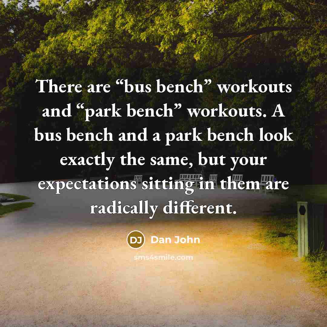 “There are “bus bench” workouts and “park bench” workouts. A…” quote by Dan John