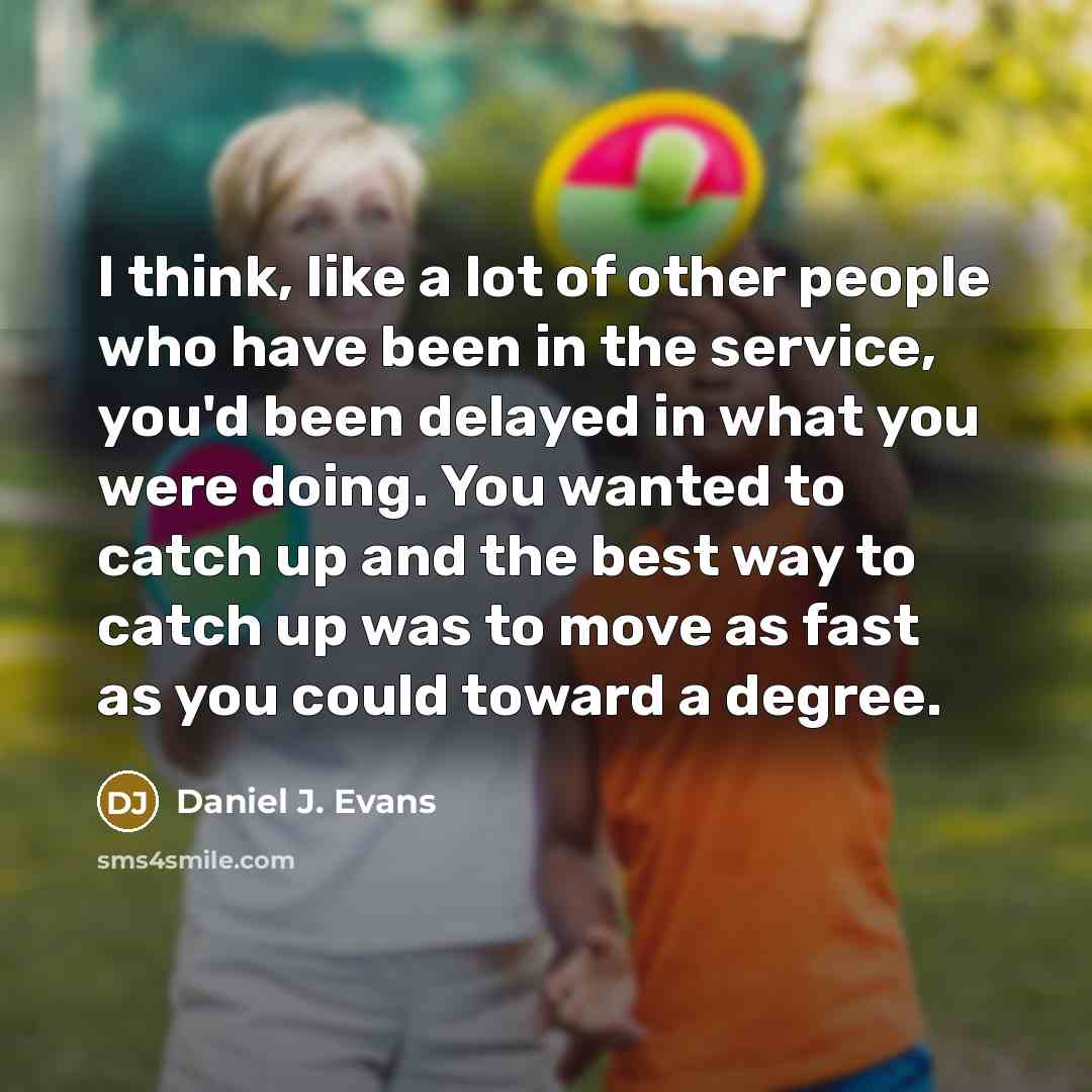 “I think, like a lot of other people who have…” quote by Daniel J. Evans
