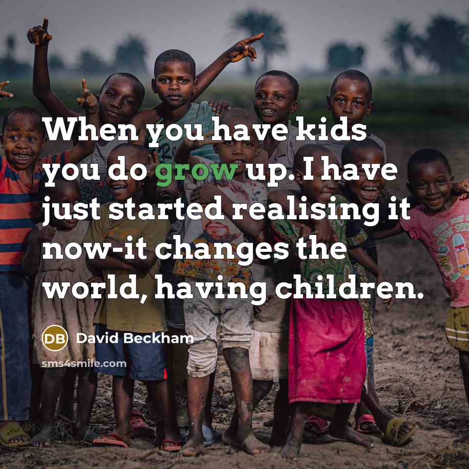 “When you have kids you do grow up. I have…” quote by David Beckham