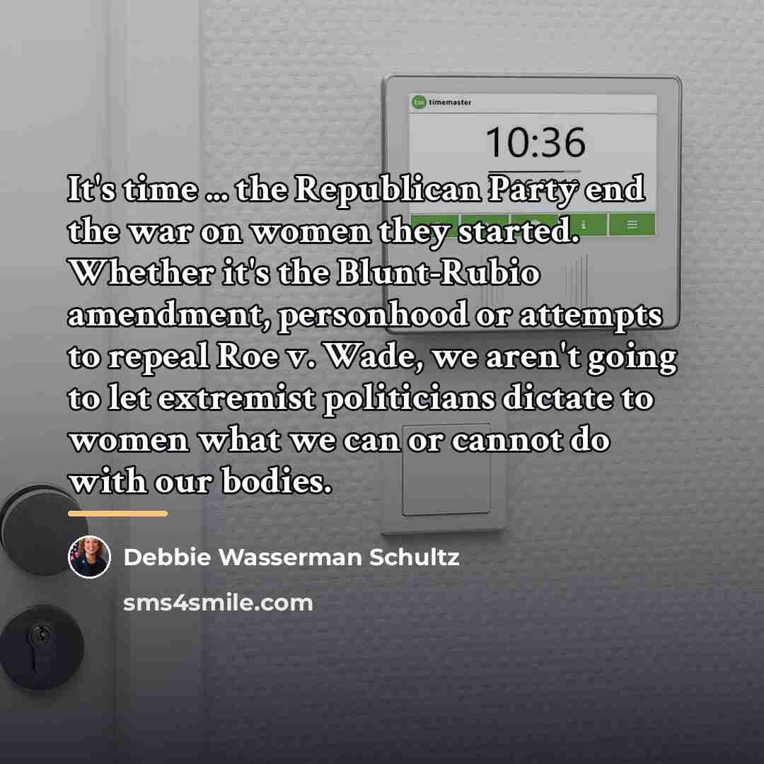 “It's time ... the Republican Party end the war on…” quote by Debbie Wasserman Schultz