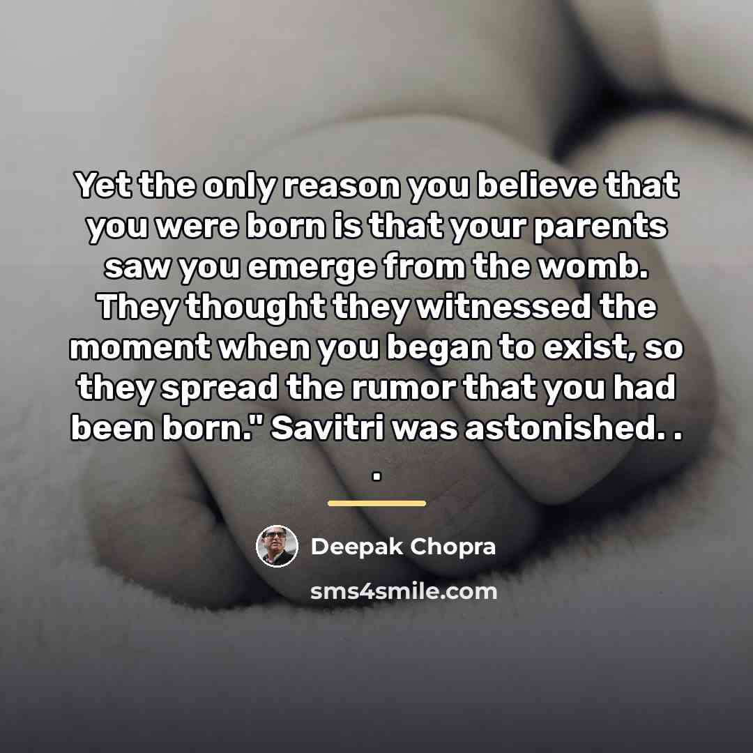 “Yet the only reason you believe that you were born…” quote by Deepak Chopra