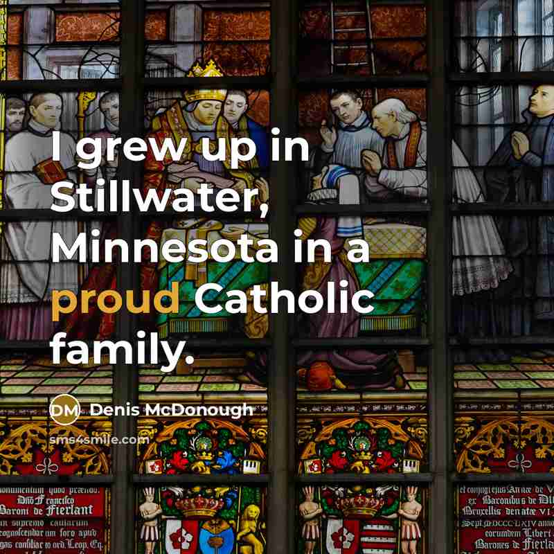 “I grew up in Stillwater, Minnesota in a proud Catholic…” quote by Denis McDonough