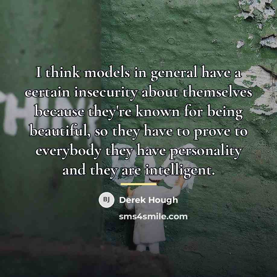 “I think models in general have a certain insecurity about…” quote by Derek Hough