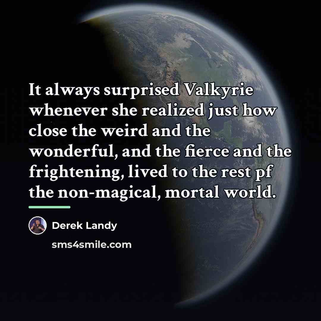“It always surprised Valkyrie whenever she realized just how close…” quote by Derek Landy