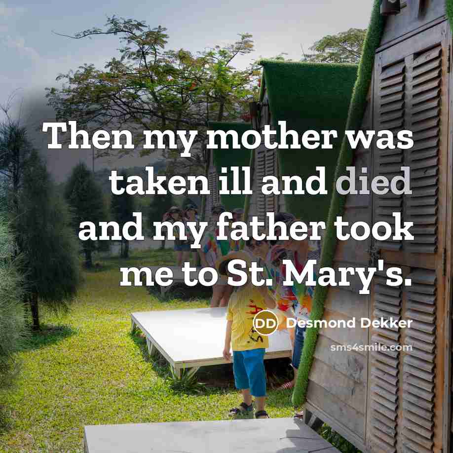 “Then my mother was taken ill and died and my…” quote by Desmond Dekker