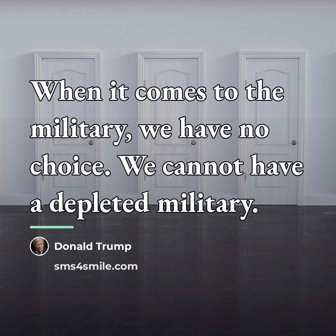 “When it comes to the military, we have no choice.…” quote by Donald Trump