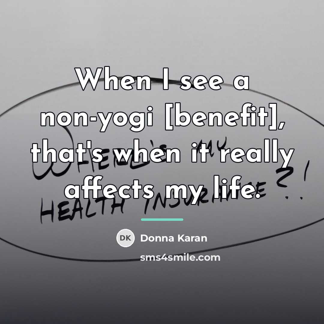 “When I see a non-yogi [benefit], that's when it really…” quote by Donna Karan