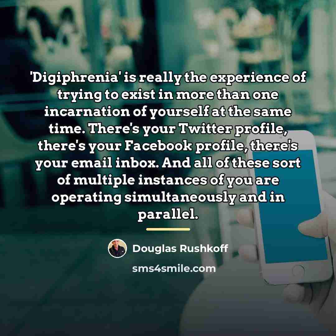“'Digiphrenia' is really the experience of trying to exist in…” quote by Douglas Rushkoff