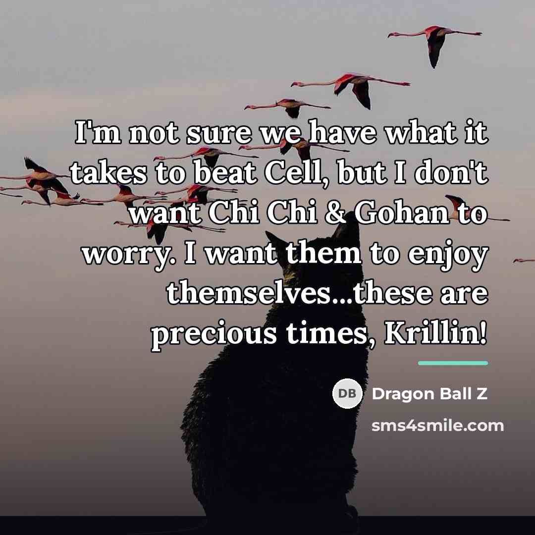 “I'm not sure we have what it takes to beat…” quote by Dragon Ball Z