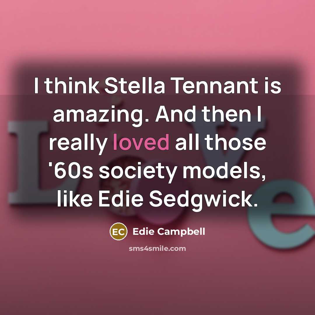 “I think Stella Tennant is amazing. And then I really…” quote by Edie Campbell