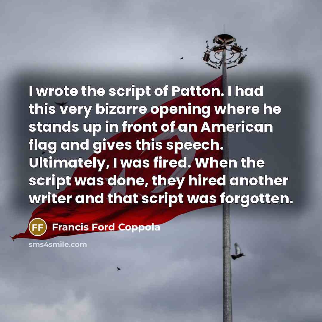 “I wrote the script of Patton. I had this very…” quote by Francis Ford Coppola