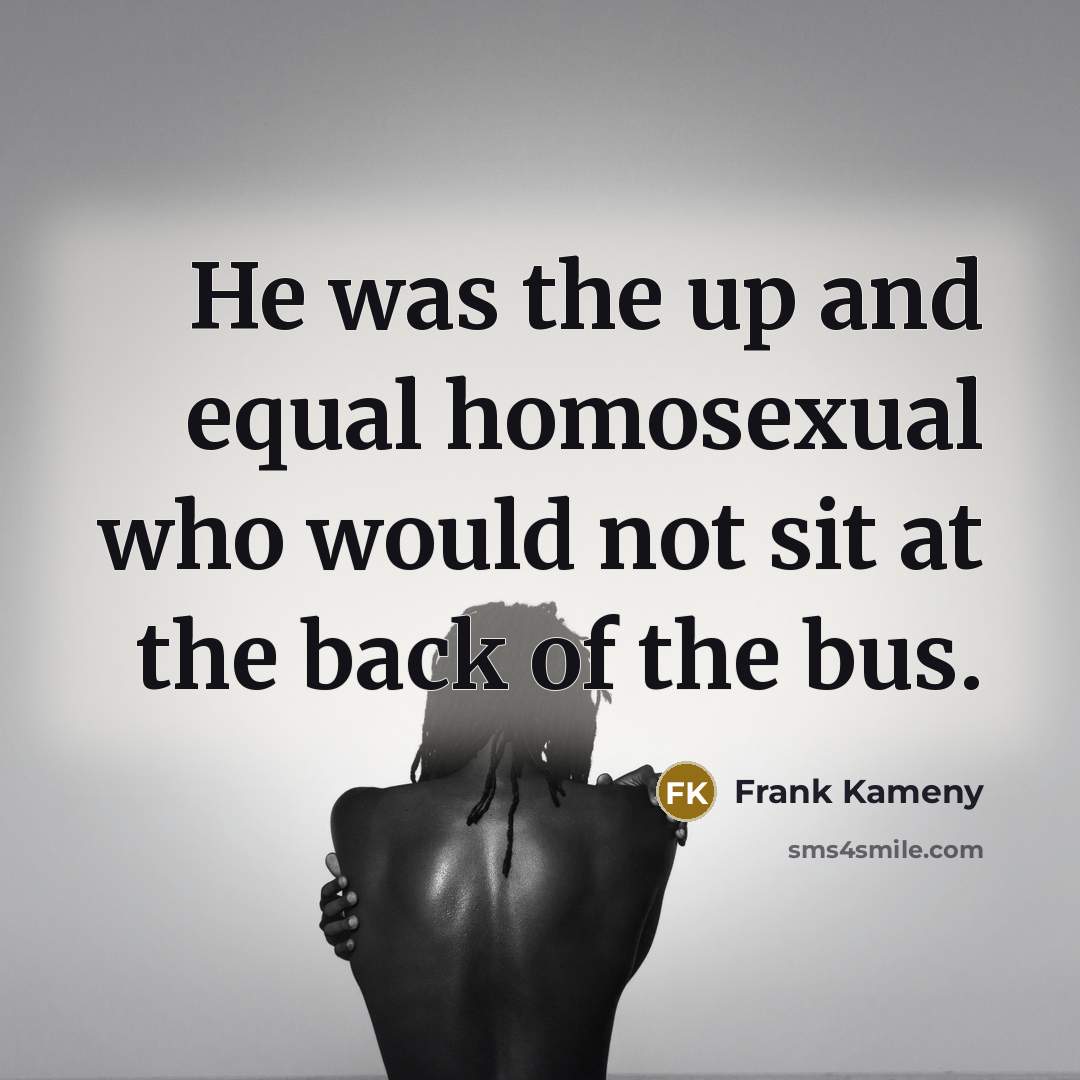 “He was the up and equal homosexual who would not…” quote by Frank Kameny
