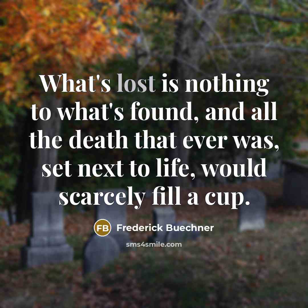 “What's lost is nothing to what's found, and all the…” quote by Frederick Buechner