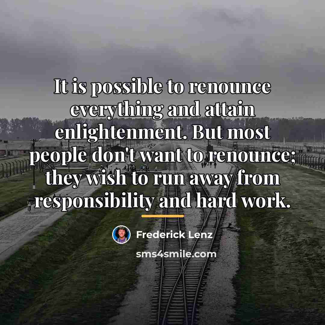 “It is possible to renounce everything and attain enlightenment. But…” quote by Frederick Lenz