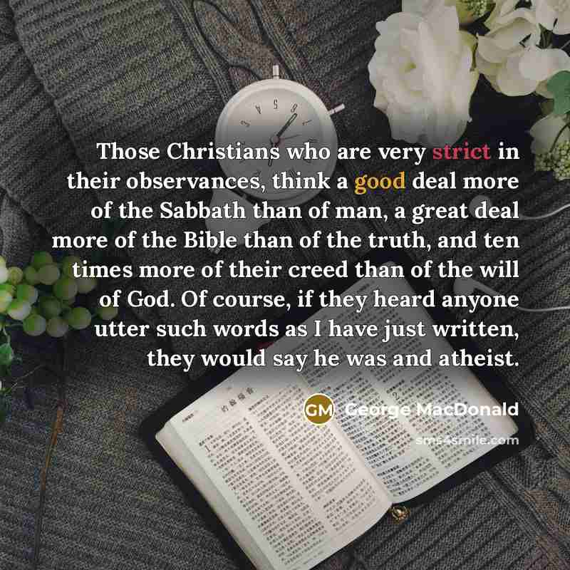 “Those Christians who are very strict in their observances, think…” quote by George MacDonald
