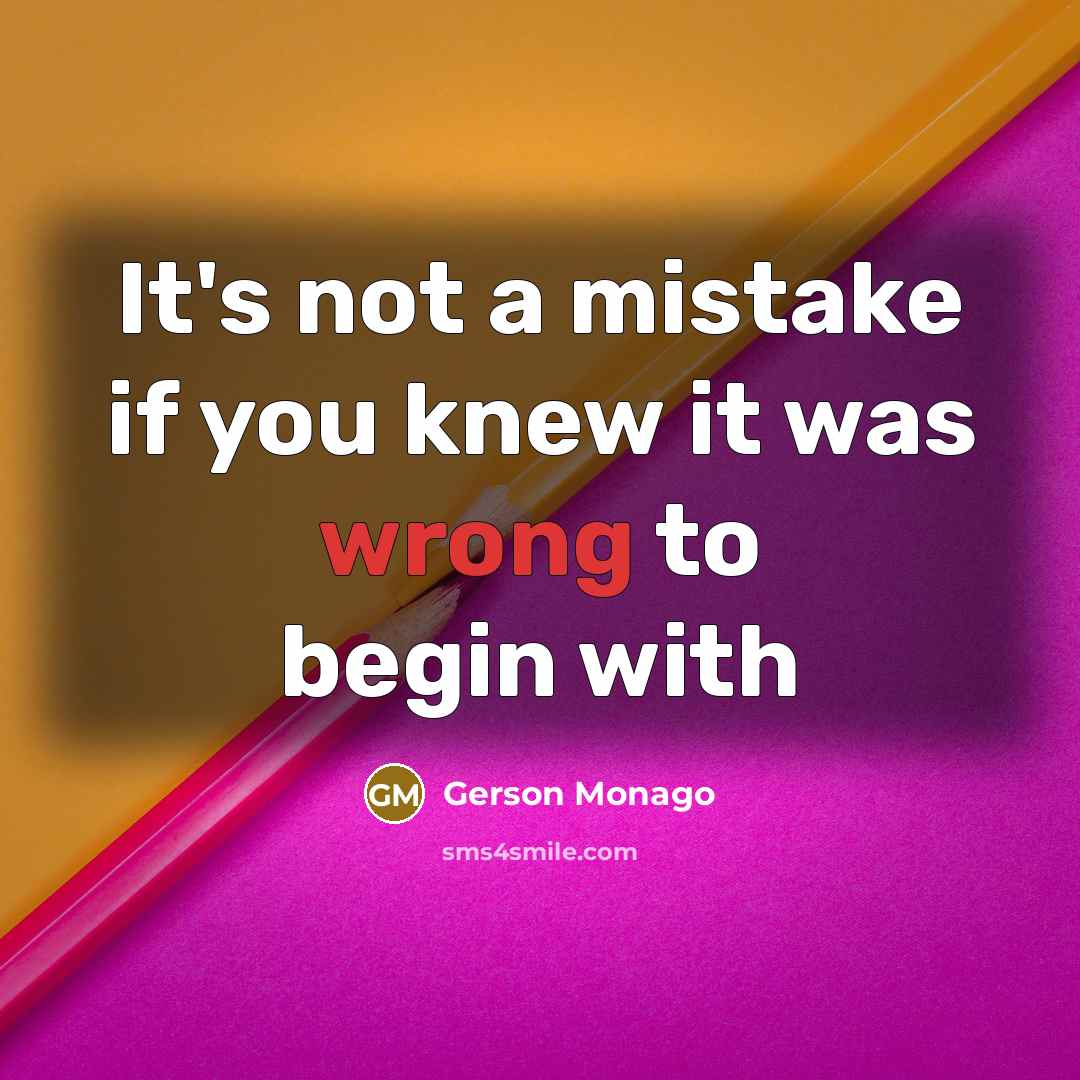 “It's not a mistake if you knew it was wrong to begin with” quote by Gerson Monago