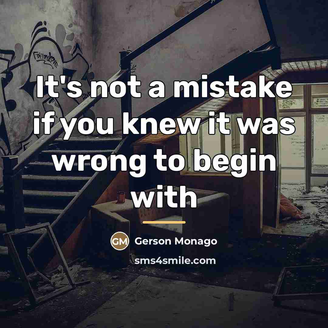 “It's not a mistake if you knew it was wrong…” quote by Gerson Monago