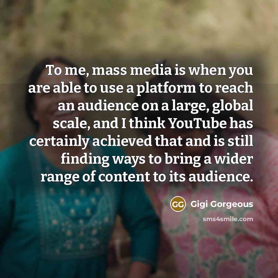 “To me, mass media is when you are able to…” quote by Gigi Gorgeous