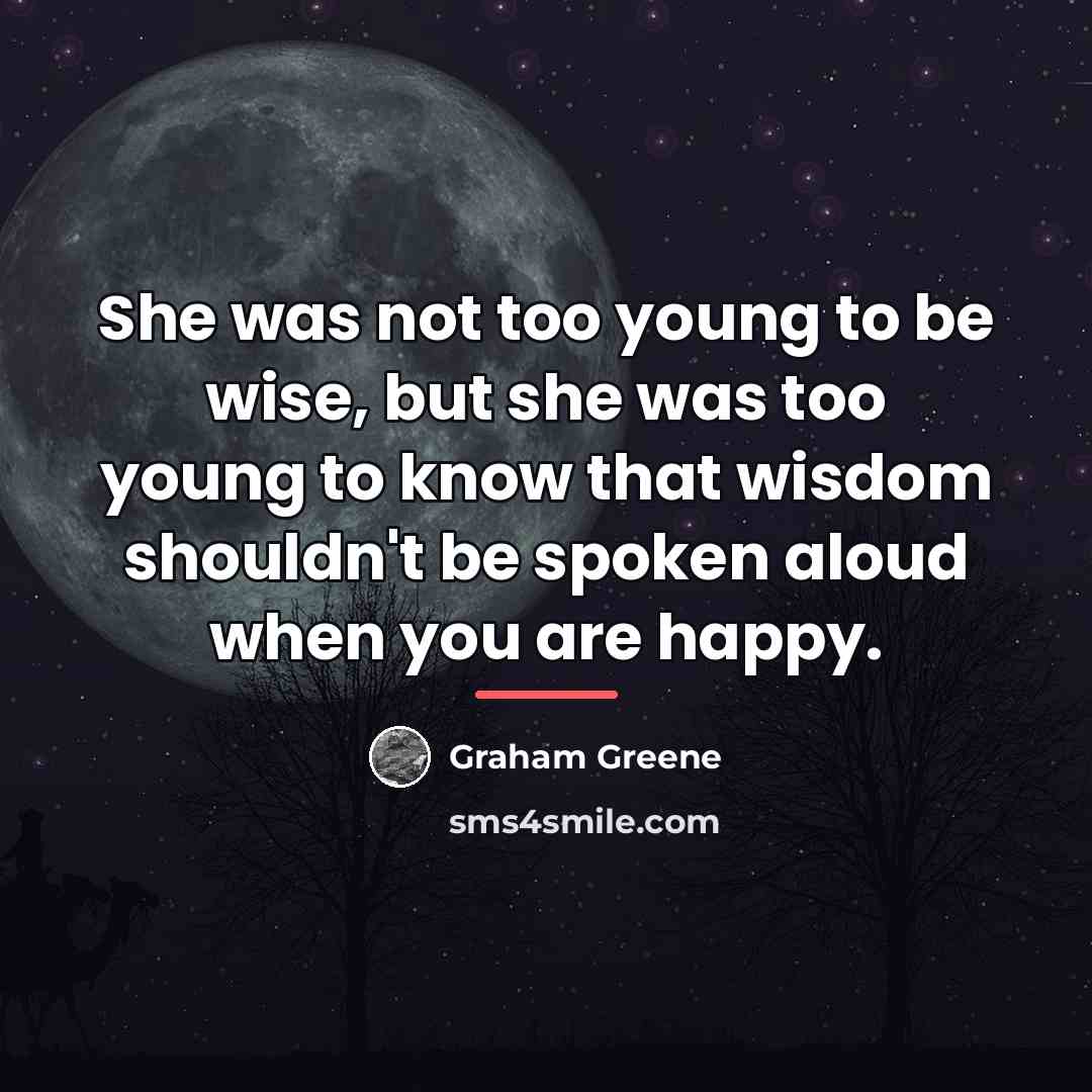 “She was not too young to be wise, but she…” quote by Graham Greene