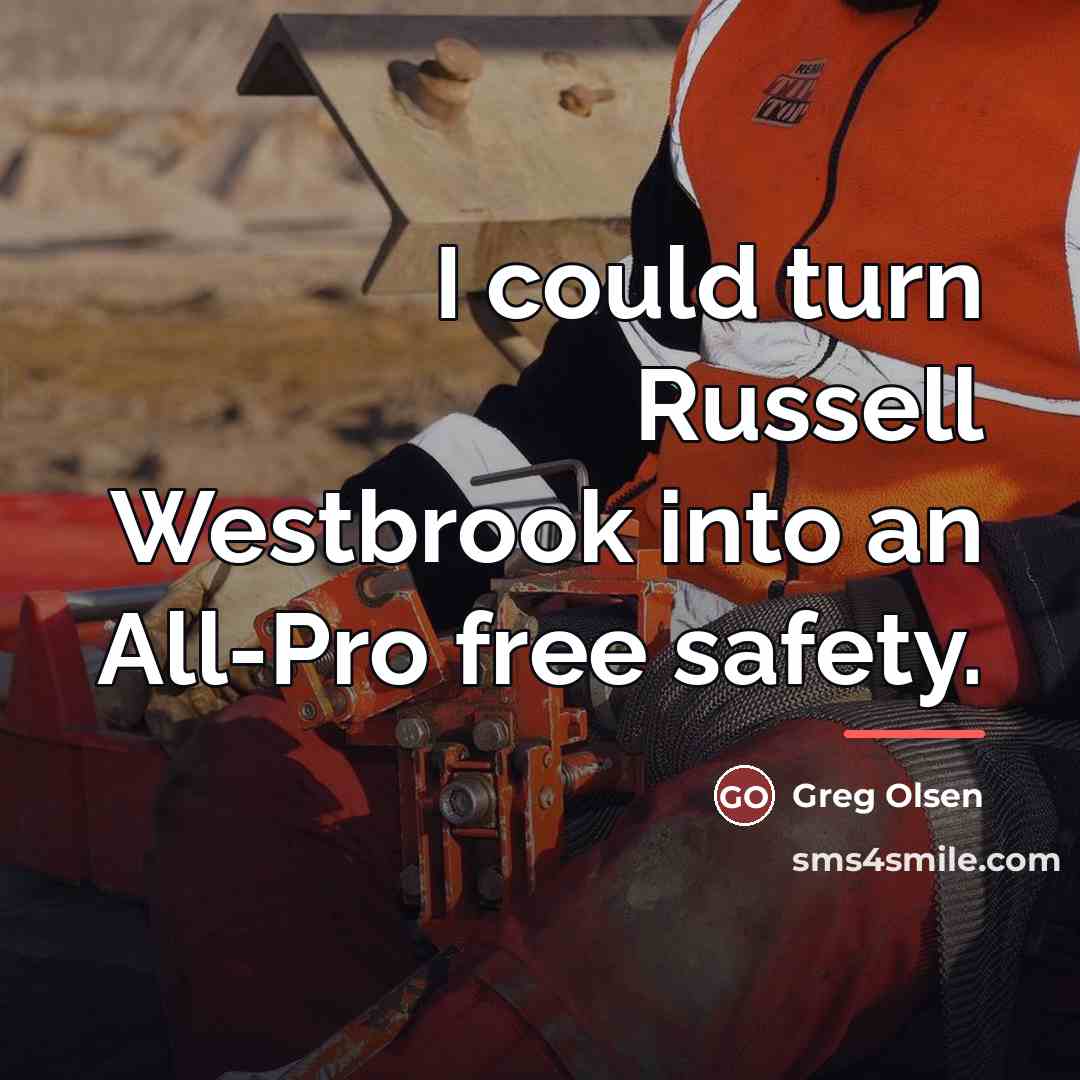 “I could turn Russell Westbrook into an All-Pro free safety.…” quote by Greg Olsen