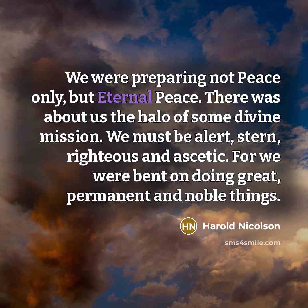“We were preparing not Peace only, but Eternal Peace. There…” quote by Harold Nicolson