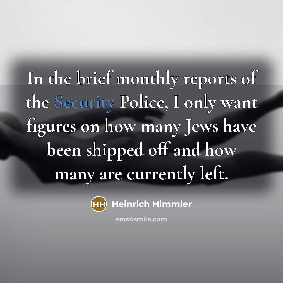 “In the brief monthly reports of the Security Police, I…” quote by Heinrich Himmler