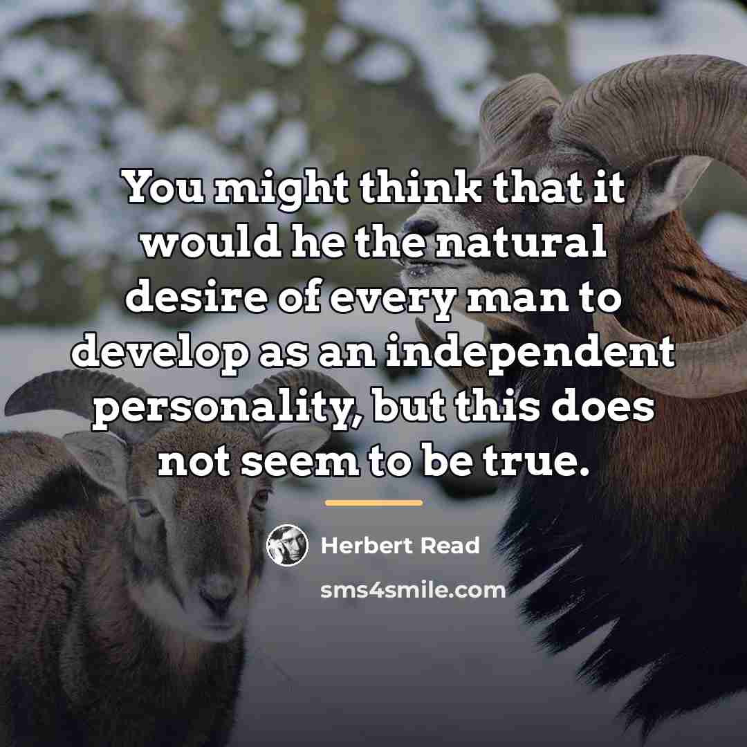 “You might think that it would he the natural desire…” quote by Herbert Read